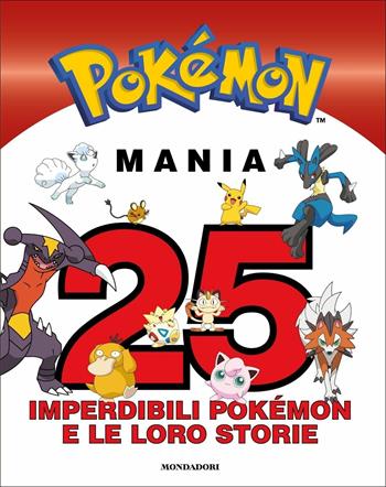 Pokémon mania. 25 imperdibili Pokémon e le loro storie  - Libro Mondadori 2021, Licenze | Libraccio.it