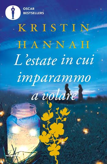 L'estate in cui imparammo a volare - Kristin Hannah - Libro Mondadori 2021, Oscar bestsellers flame | Libraccio.it