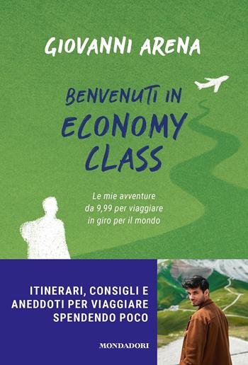 Benvenuti in economy class. Le mie avventure da 9,99 per viaggiare in giro per il mondo - Giovanni Arena - Libro Mondadori 2021, Gaia | Libraccio.it