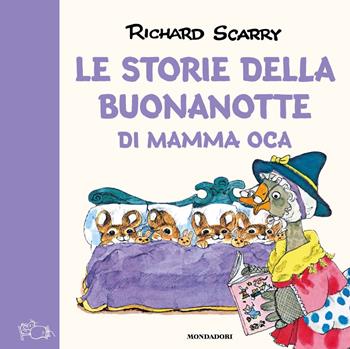 Le storie della buonanotte di Mamma Oca. Ediz. a colori - Richard Scarry - Libro Mondadori 2021, I libri di Richard Scarry | Libraccio.it