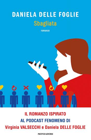 Sbagliata - Daniela Delle Foglie, Virginia Valsecchi - Libro Mondadori 2021, Novel | Libraccio.it