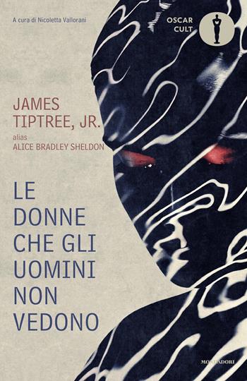 Le donne che gli uomini non vedono - James Tiptree jr. - Libro Mondadori 2026, Oscar moderni. Cult | Libraccio.it