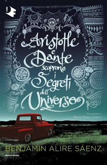 Aristotle e Dante scoprono i segreti dell'universo - Benjamin Alire Sáenz - Libro Mondadori 2021, Oscar fantastica | Libraccio.it