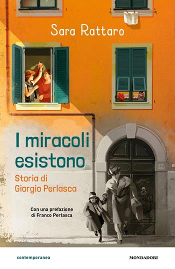 I miracoli esistono. Storia di Giorgio Perlasca - Sara Rattaro - Libro Mondadori 2021, Contemporanea | Libraccio.it