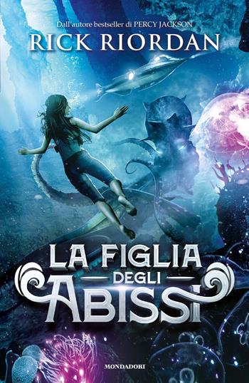 La figlia degli abissi - Rick Riordan - Libro Mondadori 2021, I Grandi | Libraccio.it