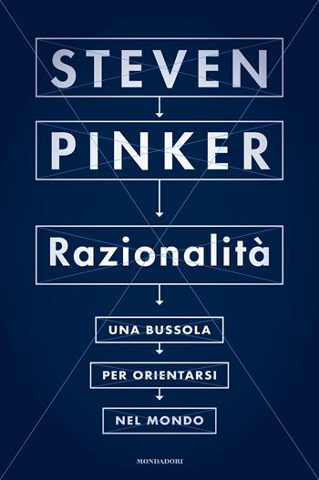 Razionalità. Una bussola per orientarsi nel mondo - Steven Pinker - Libro Mondadori 2021, Orizzonti | Libraccio.it