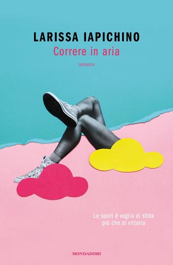 Correre in aria - Larissa Iapichino - Libro Mondadori 2022, Novel | Libraccio.it