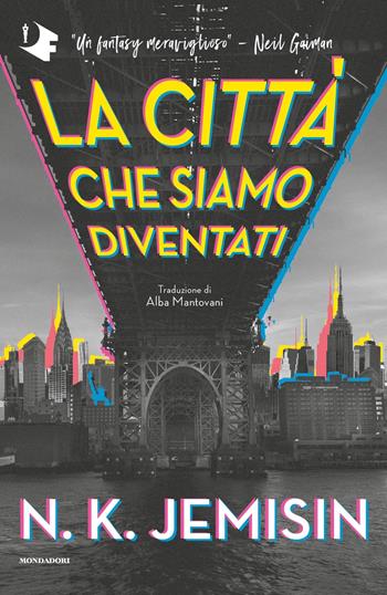 La città che siamo diventati - N. K. Jemisin - Libro Mondadori 2022, Oscar fantastica | Libraccio.it