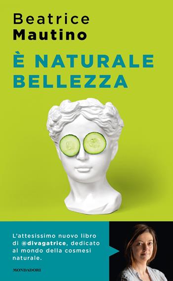 È naturale bellezza. Luci e ombre dei cosmetici bio - Beatrice Mautino - Libro Mondadori 2021, Sentieri | Libraccio.it