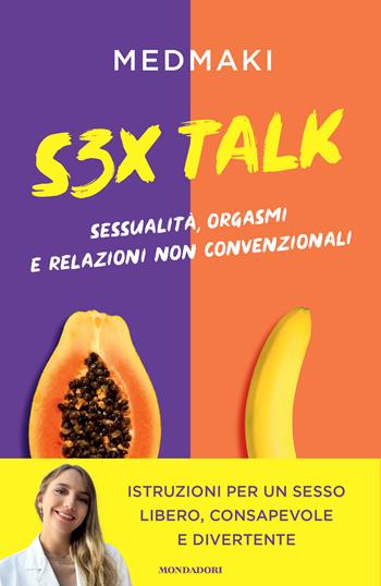 S3X Talk. Sessualità, orgasmi e relazioni non convenzionali - Medmaki - Libro Mondadori 2022, Novel | Libraccio.it