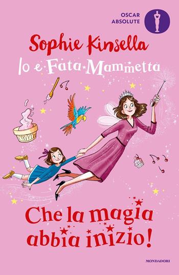 Che la magia abbia inizio! Io e Fata Mammetta - Sophie Kinsella - Libro Mondadori 2022, Oscar absolute | Libraccio.it