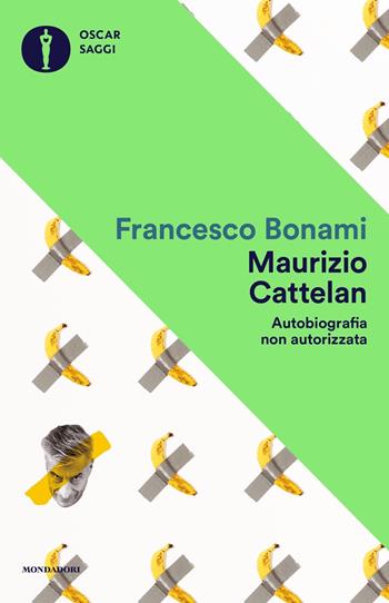 Maurizio Cattelan. Autobiografia non autorizzata - Francesco Bonami - Libro Mondadori 2021, Oscar saggi | Libraccio.it