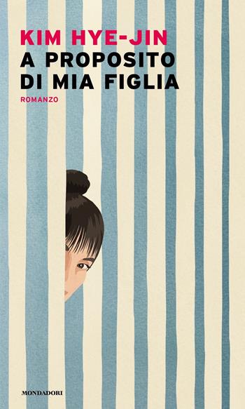 A proposito di mia figlia - Hye-Jin Kim - Libro Mondadori 2022, Narrative | Libraccio.it