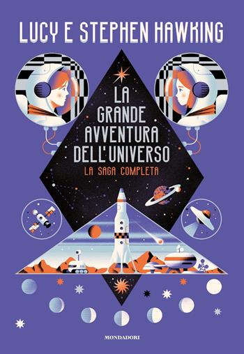 La grande avventura dell'universo. La saga completa - Lucy Hawking, Stephen Hawking - Libro Mondadori 2021, I Grandi | Libraccio.it