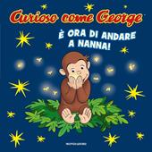 È ora di andare a nanna! Curioso come George. Ediz. a colori