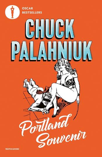 Portland souvenir. Gente, luoghi e stranezze del Pacific Northwest - Chuck Palahniuk - Libro Mondadori 2021, Oscar bestsellers | Libraccio.it