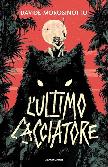 L' ultimo cacciatore - Davide Morosinotto - Libro Mondadori 2021, I Grandi | Libraccio.it