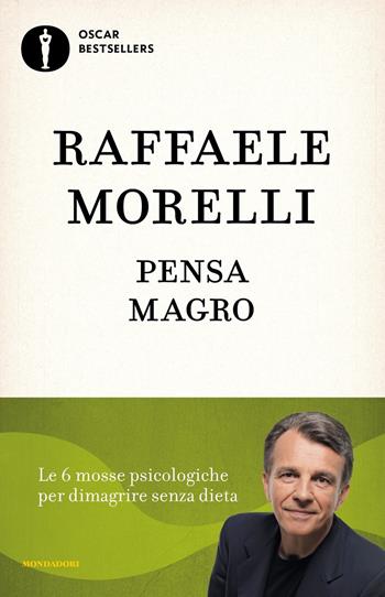 Pensa magro - Raffaele Morelli - Libro Mondadori 2021, Oscar bestsellers | Libraccio.it