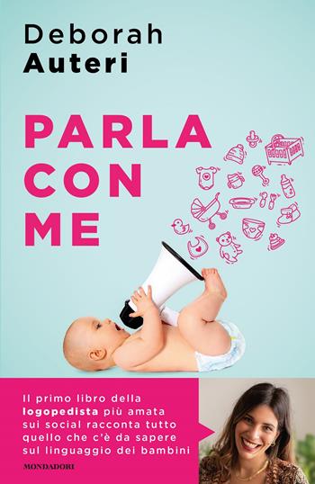 Parla con me. Come stimolare il linguaggio dei bambini nei loro primi quattro anni - Deborah Auteri - Libro Mondadori 2021, Sentieri | Libraccio.it