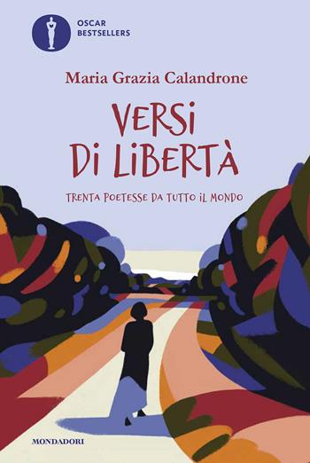 Versi di libertà. Trenta poetesse da tutto il mondo - Maria Grazia Calandrone - Libro Mondadori 2022, Oscar bestsellers | Libraccio.it