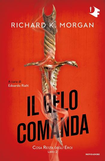 Il gelo comanda. Cosa resta degli eroi. Vol. 2 - Richard K. Morgan - Libro Mondadori 2022, Oscar fantastica | Libraccio.it