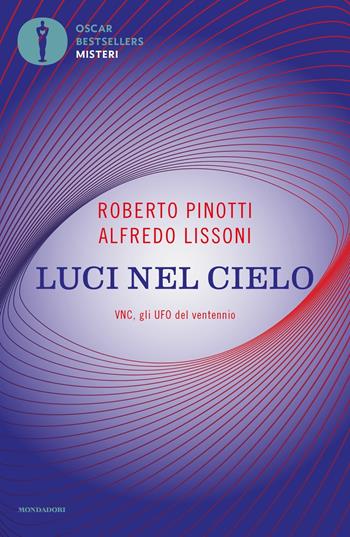 Luci nel cielo. VNC, gli UFO del ventennio. Nuova ediz. - Roberto Pinotti, Alfredo Lissoni - Libro Mondadori 2021, Oscar bestsellers misteri | Libraccio.it