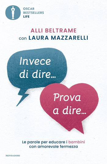 Invece di dire... Prova a dire... Le parole per educare i bambini con amorevole fermezza - Alli Beltrame, Laura Mazzarelli - Libro Mondadori 2021, Oscar bestsellers life | Libraccio.it