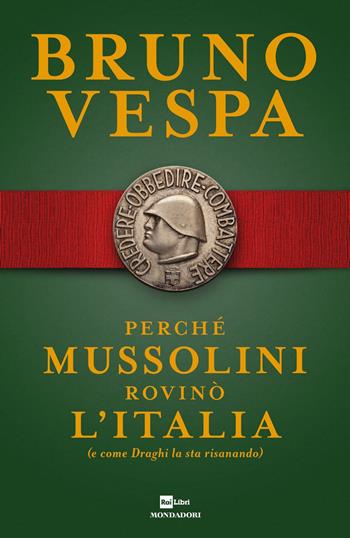 Perché Mussolini rovinò l'Italia (e come Draghi la sta risanando) - Bruno Vespa - Libro Mondadori 2021, I libri di Bruno Vespa | Libraccio.it