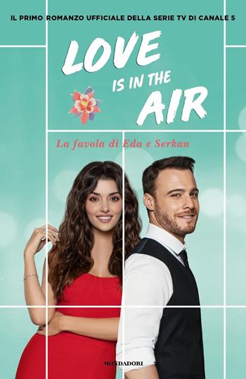 Love is in the air. La favola di Eda e Serkan  - Libro Mondadori 2022, Novel | Libraccio.it