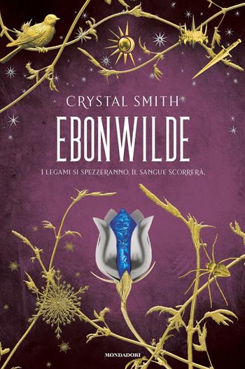 Ebonwilde - Crystal Smith - Libro Mondadori 2022, Fantastica | Libraccio.it
