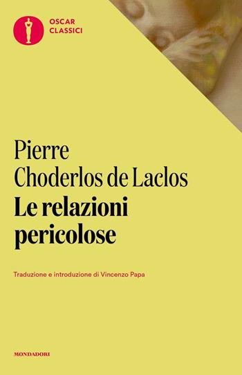 Le relazioni pericolose - Pierre Choderlos de Laclos - Libro Mondadori 2021, Oscar classici | Libraccio.it