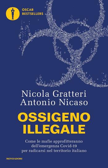 Ossigeno illegale. Come le mafie approfitteranno dell'emergenza Covid-19 per radicarsi nel territorio italiano - Nicola Gratteri, Antonio Nicaso - Libro Mondadori 2022, Oscar bestsellers | Libraccio.it
