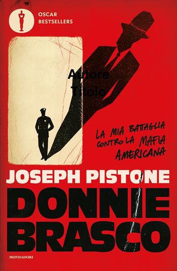 Donnie Brasco. La mia battaglia contro la mafia americana - Joseph Pistone - Libro Mondadori 2022, Oscar bestsellers | Libraccio.it