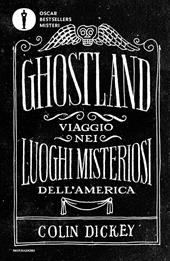 Ghostland. Viaggio nei luoghi misteriosi dell'America