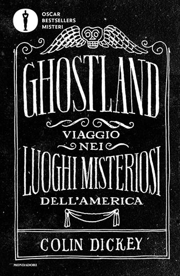 Ghostland. Viaggio nei luoghi misteriosi dell'America - Colin Dickey - Libro Mondadori 2022, Oscar bestsellers misteri | Libraccio.it