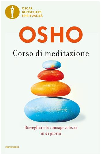 Corso di meditazione. Risvegliare la consapevolezza in 21 giorni - Osho - Libro Mondadori 2022, Oscar bestsellers spiritualità | Libraccio.it