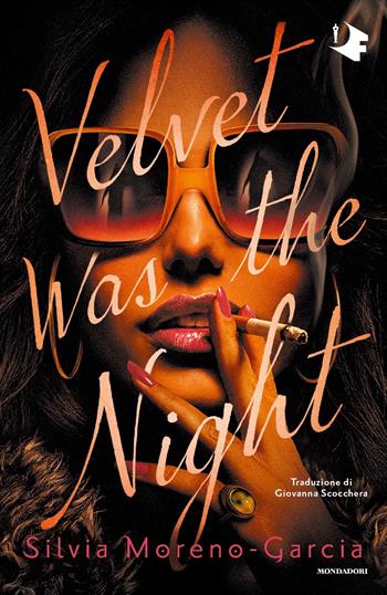 Velvet was the night - Silvia Moreno-Garcia - Libro Mondadori 2024, Oscar fantastica fabula | Libraccio.it