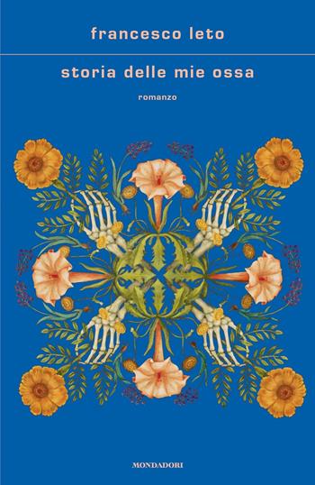 Storia delle mie ossa - Francesco Leto - Libro Mondadori 2022, Scrittori italiani e stranieri | Libraccio.it