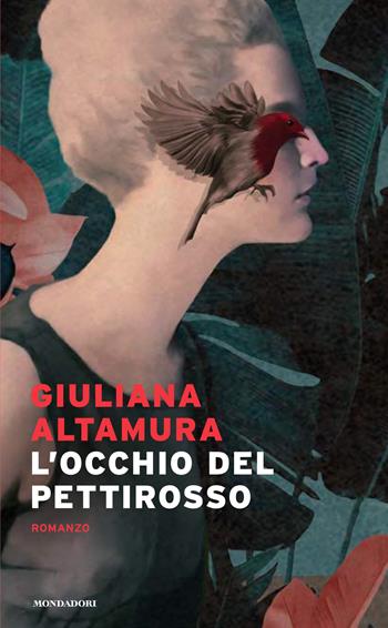 L' occhio del pettirosso - Giuliana Altamura - Libro Mondadori 2022, Narrative | Libraccio.it