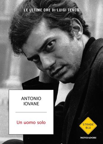 Un uomo solo - Antonio Iovane - Libro Mondadori 2022, Strade blu | Libraccio.it