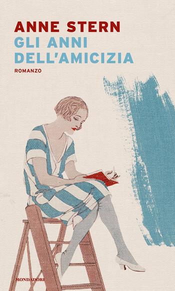 Gli anni dell'amicizia - Anne Stern - Libro Mondadori 2022, Narrative | Libraccio.it