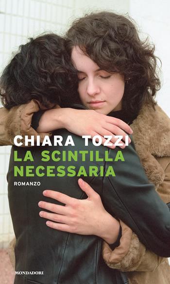 La scintilla necessaria - Chiara Tozzi - Libro Mondadori 2022, Narrative | Libraccio.it