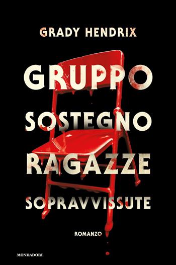 Gruppo sostegno ragazze sopravvissute - Grady Hendrix - Libro Mondadori 2023, Fantastica | Libraccio.it