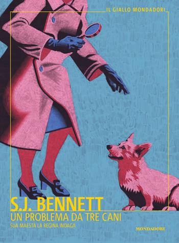 Un problema da tre cani. Sua Maestà la regina indaga - S. J. Bennett - Libro Mondadori 2022, Il giallo Mondadori | Libraccio.it