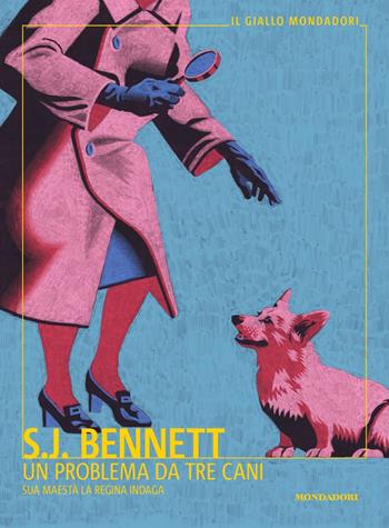 Un problema da tre cani. Sua Maestà la regina indaga - S. J. Bennett - Libro Mondadori 2022, Il giallo Mondadori | Libraccio.it