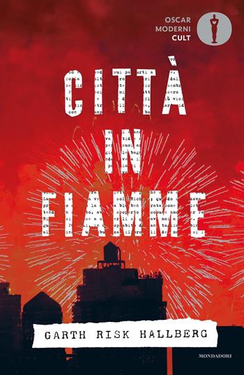 Città in fiamme - Garth Risk Hallberg - Libro Mondadori 2022, Oscar moderni. Cult | Libraccio.it