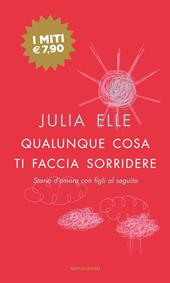 Qualunque cosa ti faccia sorridere. Storia d'amore con figli al seguito - Julia  Elle - Libro Mondadori 2022, I miti