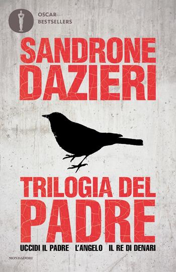 Trilogia del Padre: Uccidi il padre-L'angelo-Il re di denari - Sandrone Dazieri - Libro Mondadori 2023, Oscar bestsellers | Libraccio.it
