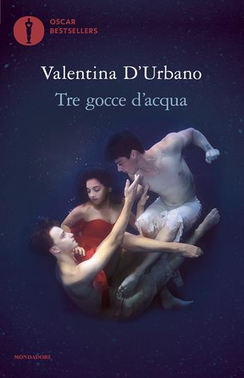 Tre gocce d'acqua - Valentina D'Urbano - Libro Mondadori 2022, Oscar bestsellers | Libraccio.it