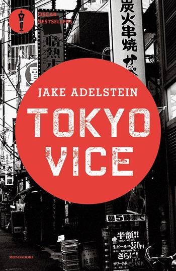 Tokyo vice - Jake Adelstein - Libro Mondadori 2022, Oscar bestsellers | Libraccio.it